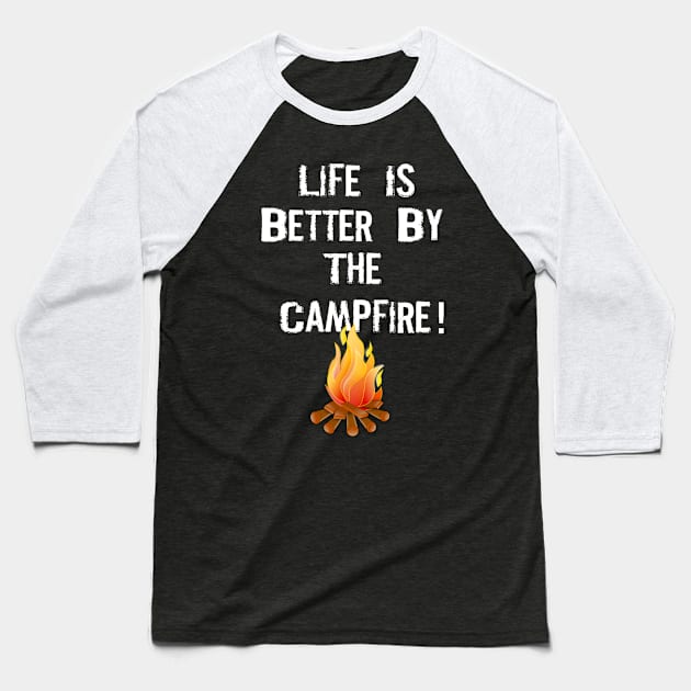 LIFE IS BETTER BY THE CAMPFIRE Baseball T-Shirt by Lin Watchorn 